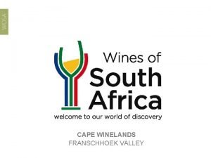 CAPE WINELANDS FRANSCHHOEK VALLEY Our winelands are located