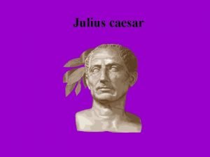 Julius caesar UNDER CAESARS RULE Caesars empire Nervii