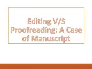 Editing VS Proofreading A Case of Manuscript Proofreading