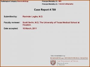 Radiological Category Neuroradiology Principal Modality 1 MRI Principal