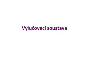 Vyluovac soustava Pojmy vyluovac soustava Exkrece vyluovn odpadnch