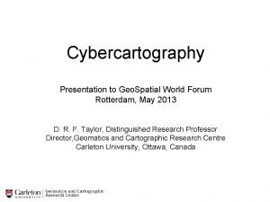 Cybercartography Presentation to Geo Spatial World Forum Rotterdam