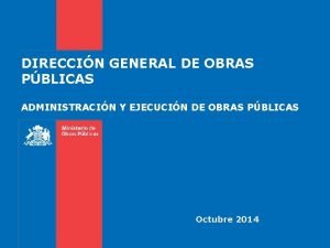 DIRECCIN GENERAL DE OBRAS PBLICAS ADMINISTRACIN Y EJECUCIN