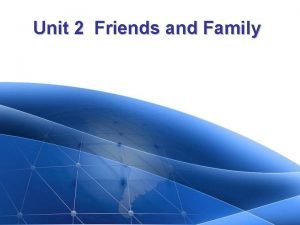 Unit 2 my friends Unit 2 my friends