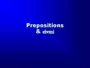 Prepositions eivmi Preposition A word that indicates relationship