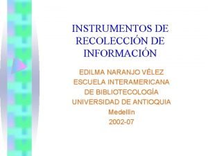 INSTRUMENTOS DE RECOLECCIN DE INFORMACIN EDILMA NARANJO VLEZ