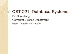 CST 221 Database Systems Dr Zhen Jiang Computer