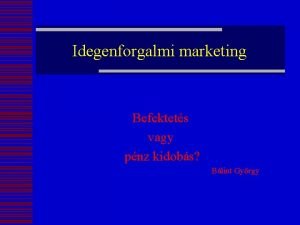 Idegenforgalmi marketing Befektets vagy pnz kidobs Blint Gyrgy