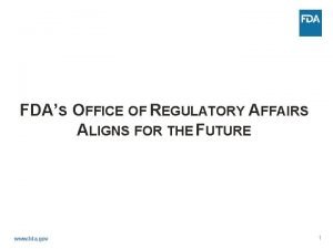 FDAS OFFICE OF REGULATORY AFFAIRS ALIGNS FOR THE