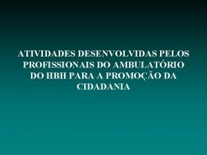 ATIVIDADES DESENVOLVIDAS PELOS PROFISSIONAIS DO AMBULATRIO DO HBH