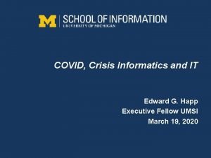 COVID Crisis Informatics and IT Edward G Happ