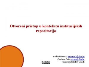 Otvoreni pristup u kontekstu institucijskih repozitorija Boris Bosani