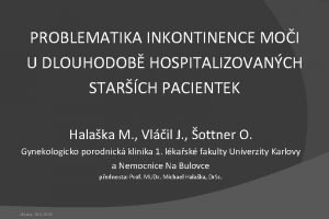 PROBLEMATIKA INKONTINENCE MOI U DLOUHODOB HOSPITALIZOVANCH STARCH PACIENTEK