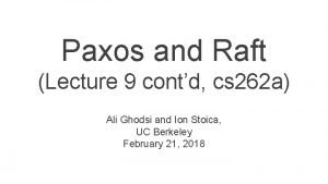 Paxos and Raft Lecture 9 contd cs 262