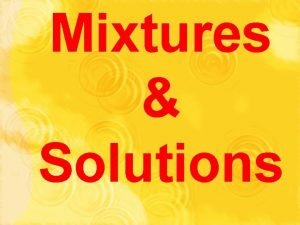 Mixtures Solutions Essential Questions What is a mixture