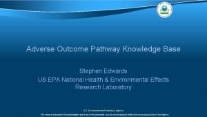 Adverse Outcome Pathway Knowledge Base Stephen Edwards US
