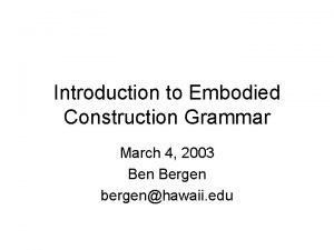 Introduction to Embodied Construction Grammar March 4 2003