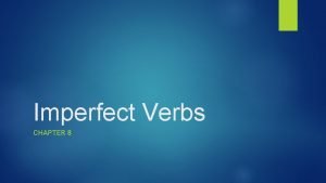 Imperfect Verbs CHAPTER 8 as one brothers dwell