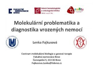 Molekulrn problematika a diagnostika vrozench nemoc Lenka Fajkusov