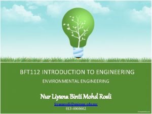 BFT 112 INTRODUCTION TO ENGINEERING ENVIRONMENTAL ENGINEERING Nur