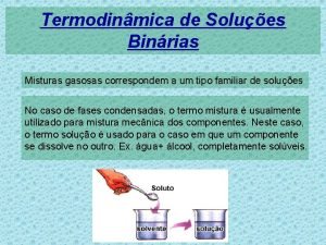 Termodinmica de Solues Binrias Misturas gasosas correspondem a