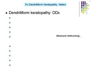 1 Its Dendritiform Keratopathy Haters l Dendritiform keratopathy