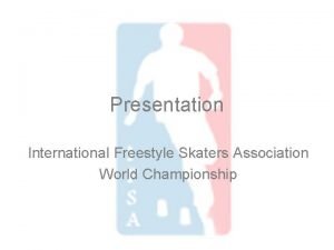 Presentation International Freestyle Skaters Association World Championship Who