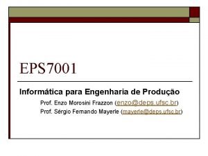 EPS 7001 Informtica para Engenharia de Produo Prof