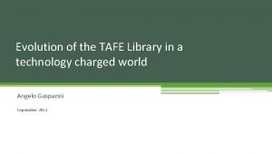Evolution of the TAFE Library in a technology