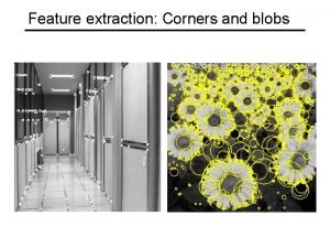 Feature extraction Corners and blobs Why extract features