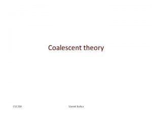 Coalescent theory CSE 280 Vineet Bafna Expectation and