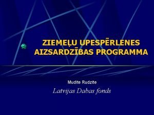 ZIEMEU UPESPRLENES AIZSARDZBAS PROGRAMMA Mudte Rudzte Latvijas Dabas