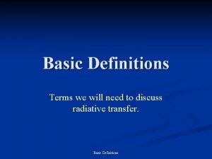 Basic Definitions Terms we will need to discuss