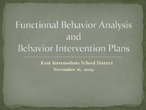 Functional Behavior Analysis and Behavior Intervention Plans Kent