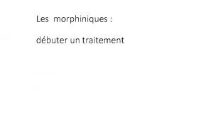 Les morphiniques dbuter un traitement v Pour commencer