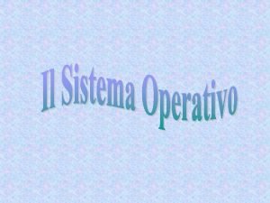 In questa presentazione parleremo del sistema operativo della