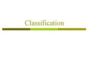 Classification Classification and regression What is classification What