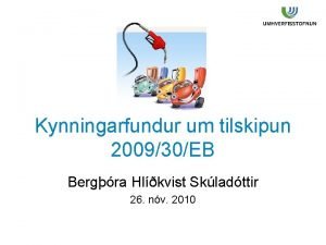 Kynningarfundur um tilskipun 200930EB Bergra Hlkvist Skladttir 26