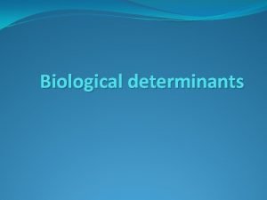 Biological determinants To Recap Body weight Birth weight