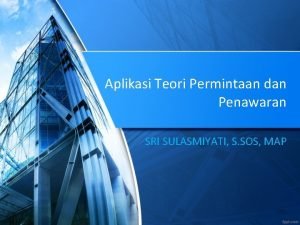 Aplikasi Teori Permintaan dan Penawaran SRI SULASMIYATI S