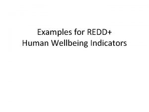 Examples for REDD Human Wellbeing Indicators Livelihood Livelihood