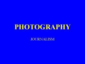 PHOTOGRAPHY JOURNALISM The Basic Rules of Photography 1