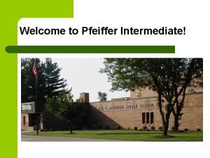Welcome to Pfeiffer Intermediate Pfeiffer Administration Principal Mr