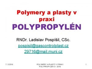 Polymery a plasty v praxi POLYPROPYLN RNDr Ladislav