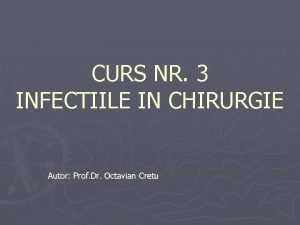 CURS NR 3 INFECTIILE IN CHIRURGIE Autor Prof