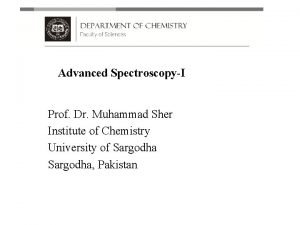 Advanced SpectroscopyI Prof Dr Muhammad Sher Institute of