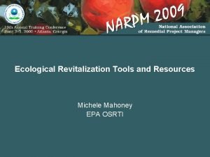 Ecological Revitalization Tools and Resources Michele Mahoney EPA