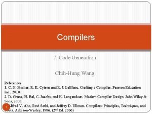 Compilers 7 Code Generation ChihHung Wang References 1