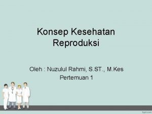 Konsep Kesehatan Reproduksi Oleh Nuzulul Rahmi S ST