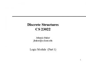 Discrete Structures CS 23022 Johnnie Baker jbakercs kent